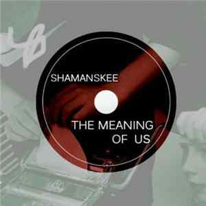 ShamanskEE - The Meaning Of Us flac