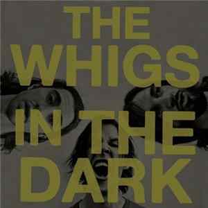 The Whigs - In The Dark flac