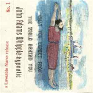 John Adams Whipple: Hypnotic - What You Expect From the World Behind You flac