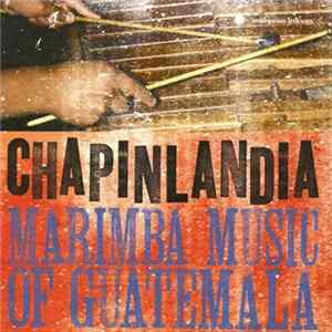 Various - Chapinlandia : Marimba Music Of Guatemala flac