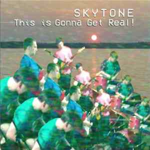 Skytone - This is Gonna Get Real ! flac