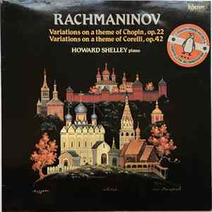 Howard Shelley, Rachmaninov - Variations On A Theme Of Chopin, Op. 22 · Variations On A Theme Of Corelli, Op. 42 flac