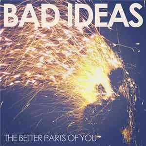 Bad Ideas - The Better Parts Of You flac