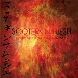 Sooterkin Flesh - The Thread Of My Masters Weave flac