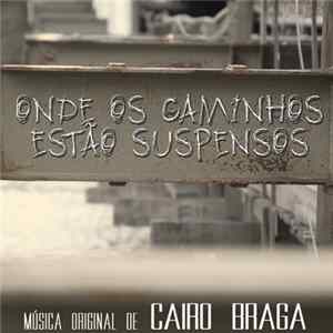 Cairo Braga - Onde Os Caminhos Estão Suspensos flac