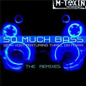 Seth Vogt Featuring Thrill Da Playa - So Much Bass (The Remixes) flac