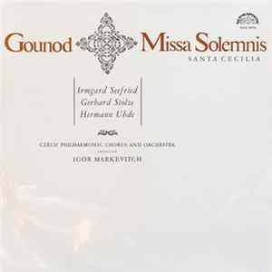 Charles Gounod - Irmgard Seefried , Gerhard Stolze , Hermann Uhde , The Czech Philharmonic Orchestra , Igor Markevitch - Missa Solemnis Santa Cecilia flac