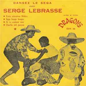 Serge Lebrasse - Faire Attention Bébère / Séga Bouge Bouger / Si To Content Moi / Charlie Joli Garcon flac