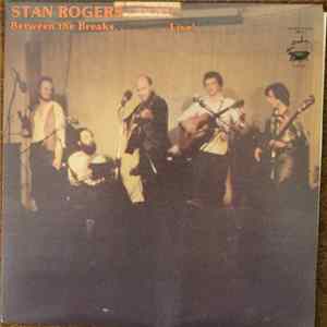 Stan Rogers - Between The Breaks ........ Live! flac