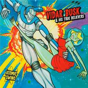 Vidar Busk & His True Believers - Atomic Swing flac