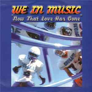 We In Music - Now That Love Has Gone flac