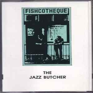 The Jazz Butcher - Fishcotheque flac