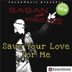 Sasan Feat Fred Nice - Save Your Love For Me flac
