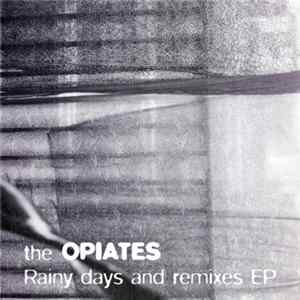 The Opiates - Rainy Days And Remixes EP flac
