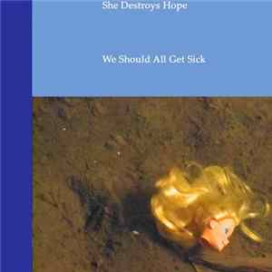 She Destroys Hope - We Should All Get Sick flac