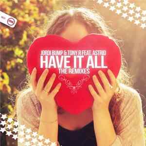 Jordi Bump & Tony R Feat. Astrid - Have It All (The Remixes) flac