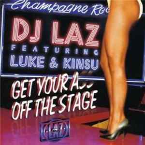 DJ Laz Featuring Luke & Kinsu - Get Your Ass Off The Stage flac