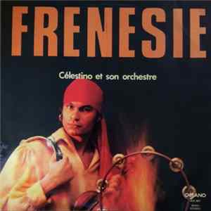 Célestino Et Son Orchestre - Frenesie flac