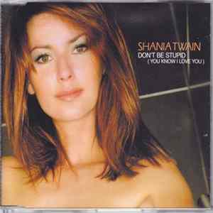 Shania Twain - Don't Be Stupid (You Know I Love You) flac