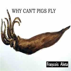 Francois Aleta - Why Can't Pigs Fly flac