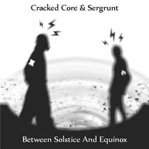 Cracked Core & Sergrunt - Between Solstice And Equinox flac
