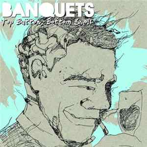 Banquets - Top Button, Bottom Shelf flac