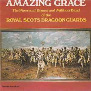 The Pipes And Drums And Military Band Of The Royal Scots Dragoon Guards - Amazing Grace flac