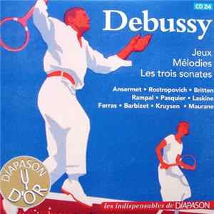 Debussy - Jeux, Mélodies, Les Trois Sonates flac