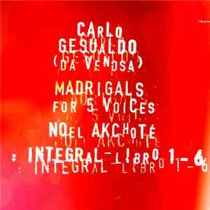 Noël Akchoté, Carlo Gesualdo - Gesualdo's Integral Madrigals For Five Voices (Libro 1-6, For Guitar) – Second Edition. flac