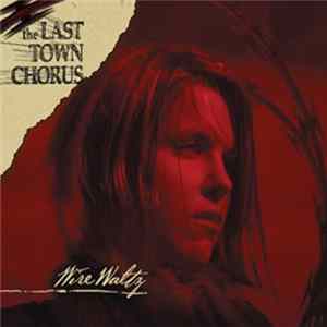 The Last Town Chorus - Wire Waltz flac