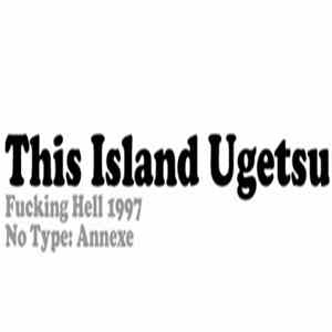 This Island Ugetsu - Fucking Hell 1997 flac