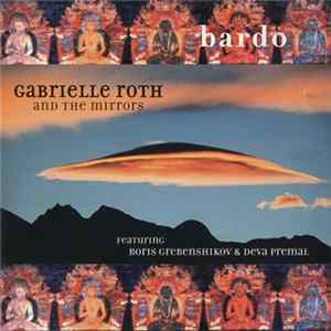 Gabrielle Roth And The Mirrors Featuring Boris Grebenshikov & Deva Premal - Bardo flac