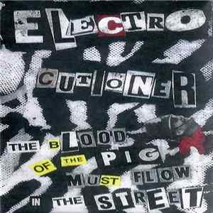 Electrocutioner - The Blood Of The Pig Must Flow In The Street flac