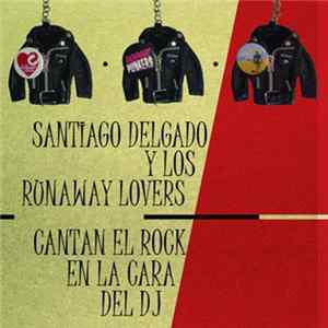 Santiago Delgado Y Los Runaway Lovers - Cantan El Rock En La Cara Del Dj flac