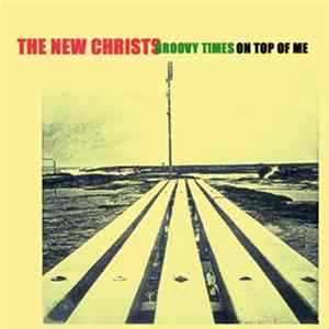 The New Christs - Groovy Times / On Top Of Me flac