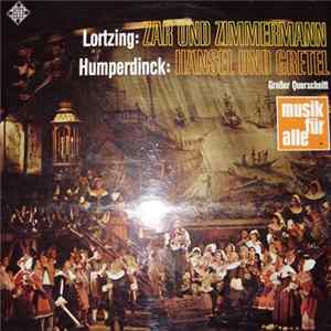 Albert Lortzing, Engelbert Humperdinck - Zar Und Zimmermann - Hänsel Und Gretel - Großer Querschnitt flac