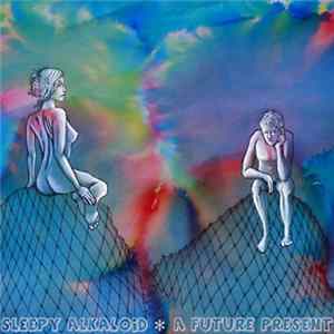 Sleepy Alkaloid - A Future Present flac