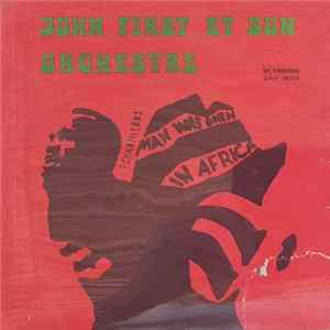 John First, Son Orchestre, Ses Chanteurs - Man Was Born In Africa flac
