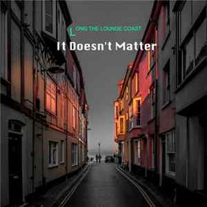 It Doesn't Matter - Long The Lounge Coast flac
