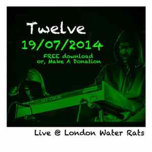 Twelve - Live At Water Rats London 19/07/14 flac
