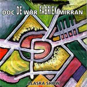 Doc Wör Mirran & De Fabriek - Alaska Show flac