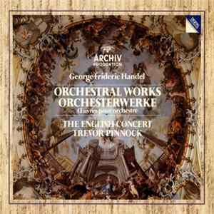 George Frideric Handel - The English Concert • Trevor Pinnock - Orchestral Works flac