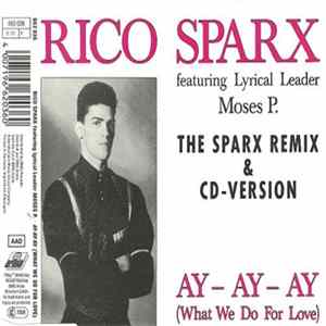 Rico Sparx Featuring Lyrical Leader Moses P. - Ay - Ay - Ay (What We Do For Love) (The Sparx Remix & CD-Version) flac