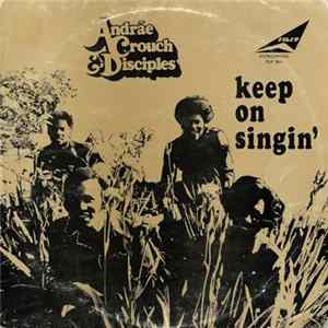 Andraé Crouch & The Disciples - Keep On Singin' flac