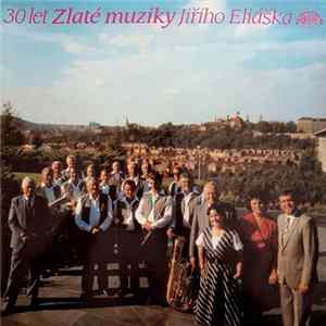 Zlaté Muziky Jiřího Eliáška - 30 Let Zlaté Muziky Jiřího Eliáška flac