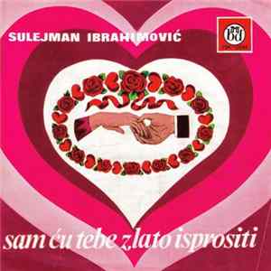 Sulejman Ibrahimović - Sam Ću Tebe Zlato Isprositi flac