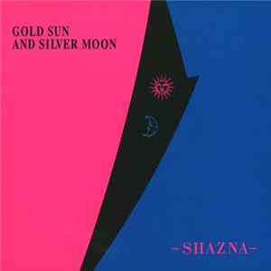 Shazna - Gold Sun And Silver Moon flac