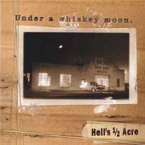 Hell's 1/2 Acre - Under A Whiskey Moon flac