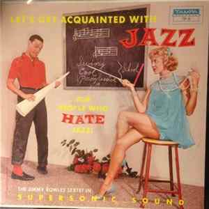 The Jimmy Rowles Sextet - Let's Get Acquainted With Jazz ...For People Who Hate Jazz! flac