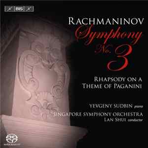 Rachmaninov, Yevgeny Sudbin, Singapore Symphony Orchestra, Lan Shui - Rhapsody On A Theme Of Paganini / Symphony 3 flac